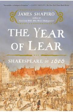 Poza produsului The Year of Lear: Shakespeare in 1606 - James Shapiro