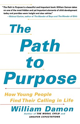 The Path to Purpose: How Young People Find Their Calling in Life - William Damon