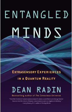 Entangled Minds: Extrasensory Experiences in a Quantum Reality - Dean Radin