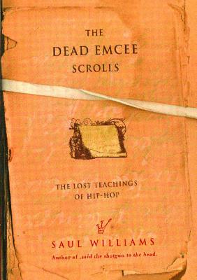 The Dead Emcee Scrolls: The Lost Teachings of Hip-Hop - Saul Williams