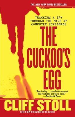 The Cuckoo's Egg: Tracking a Spy Through the Maze of Computer Espionage - Cliff Stoll