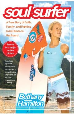Soul Surfer: A True Story of Faith, Family, and Fighting to Get Back on the Board - Bethany Hamilton