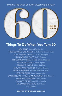 60 Things to Do When You Turn 60 - Second Edition: Making the Most of Your Milestone Birthday - Ronnie Sellers