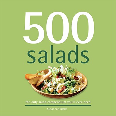 500 Salads: The Only Salad Compendium You'll Ever Need - Susannah Blake