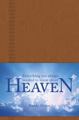 Everything You Always Wanted to Know about Heaven - Randy Alcorn