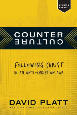 Counter Culture: Following Christ in an Anti-Christian Age - David Platt