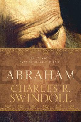 Abraham: One Nomad's Amazing Journey of Faith - Charles R. Swindoll
