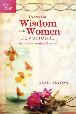 The One Year Wisdom for Women Devotional: 365 Devotions Through the Proverbs - Debbi Bryson