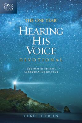 The One Year Hearing His Voice Devotional: 365 Days of Intimate Communication with God - Chris Tiegreen