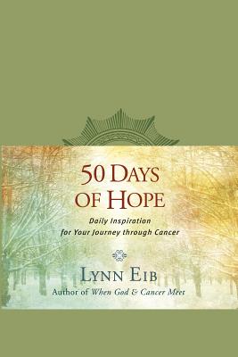 50 Days of Hope: Daily Inspiration for Your Journey Through Cancer - Lynn Eib