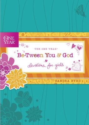 The One Year Be-Tween You and God: Devotions for Girls - Sandra Byrd