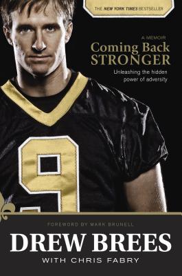 Coming Back Stronger: Unleashing the Hidden Power of Adversity - Drew Brees