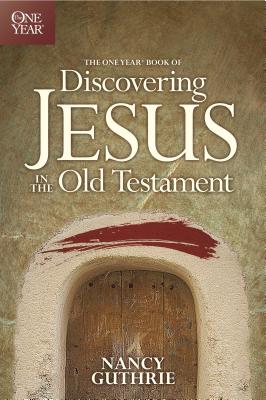 The One Year Book of Discovering Jesus in the Old Testament - Nancy Guthrie