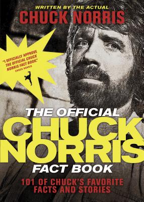The Official Chuck Norris Fact Book: 101 of Chuck's Favorite Facts and Stories - Chuck Norris