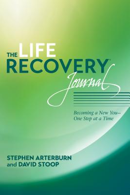 The Life Recovery Journal: Becoming a New You - One Step at a Time - Stephen Arterburn