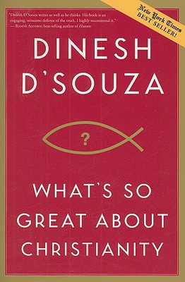 What's So Great about Christianity - Dinesh D'souza