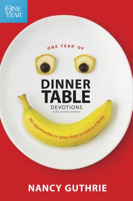 One Year of Dinner Table Devotions & Discussion Starters: 365 Opportunities to Grow Closer to God as a Family - Nancy Guthrie