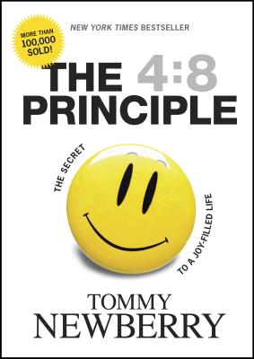 The 4:8 Principle: The Secret to a Joy-Filled Life - Tommy Newberry
