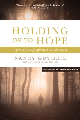 Holding on to Hope: A Pathway Through Suffering to the Heart of God - Nancy Guthrie
