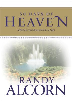 50 Days of Heaven: Reflections That Bring Eternity to Light - Randy Alcorn