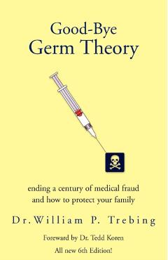 Good-Bye Germ Theory - William P. Trebing
