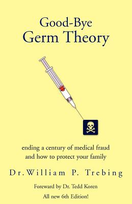 Good-Bye Germ Theory - William P. Trebing