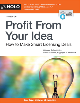 Profit from Your Idea: How to Make Smart Licensing Deals - Richard Stim