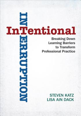 Intentional Interruption: Breaking Down Learning Barriers to Transform Professional Practice - Steven Katz