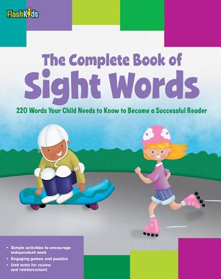 The Complete Book of Sight Words: 220 Words Your Child Needs to Know to Become a Successful Reader - Shannon Keeley