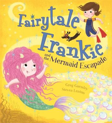 Fairytale Frankie and the Mermaid Escapade - Greg Gormley