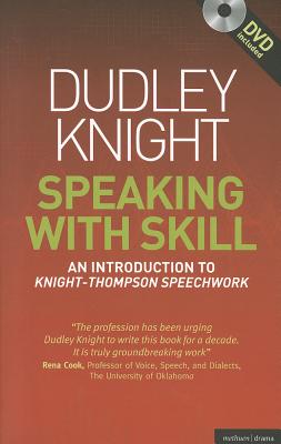 Speaking with Skill: A Skills Based Approach to Speech Training: An Introduction to Knight-Thompson Speech Work [With DVD] - Dudley Knight