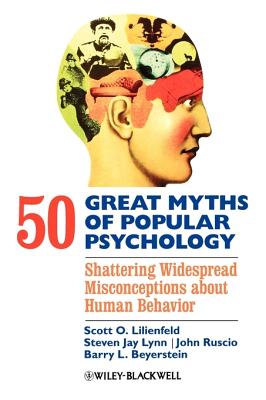 50 Great Myths of Popular Psychology: Shattering Widespread Misconceptions about Human Behavior - Scott O. Lilienfeld
