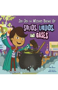 Coperta cărții 'Joe-Joe the Wizard Brews Up Solids, Liquids, and Gases - Eric Mark Braun'