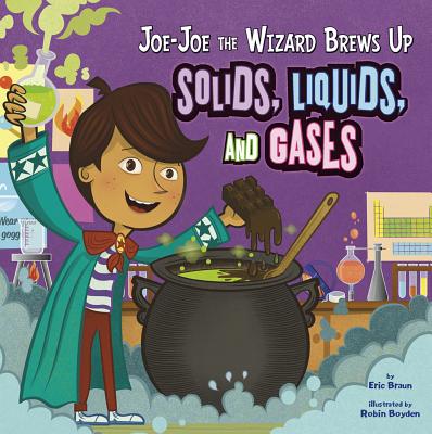 Joe-Joe the Wizard Brews Up Solids, Liquids, and Gases - Eric Mark Braun