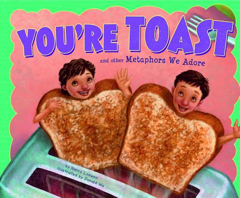 You're Toast and Other Metaphors We Adore - Nancy Loewen