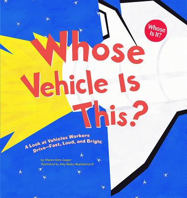 Whose Vehicle Is This?: A Look at Vehicles Workers Drive - Fast, Loud, and Bright - Sharon Katz Cooper