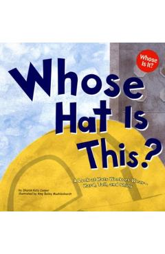 Whose Hat Is This?: A Look at Hats Workers Wear - Hard, Tall, and Shiny - Sharon Katz Cooper