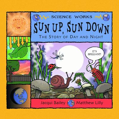 Sun Up, Sun Down: The Story of Day and Night - Jacqui Bailey