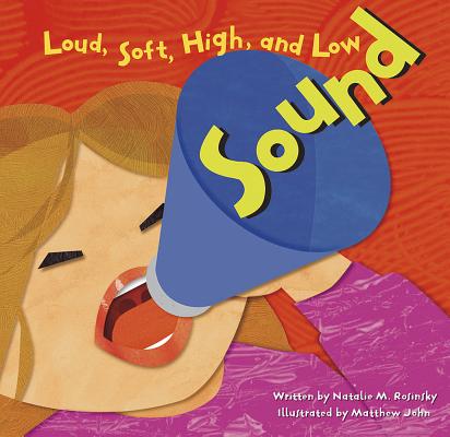Sound: Loud, Soft, High, and Low - Natalie Myra Rosinsky