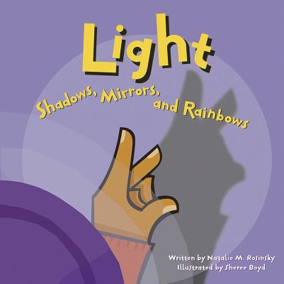 Light: Shadows, Mirrors, and Rainbows - Natalie Myra Rosinsky