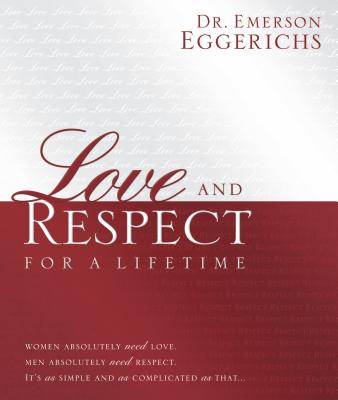 Love and Respect for a Lifetime: Gift Book: Women Absolutely Need Love. Men Absolutely Need Respect. Its as Simple and as Complicated as That... - Emerson Eggerichs