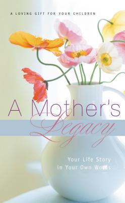 A Mother's Legacy: Your Life Story in Your Own Words - Thomas Nelson