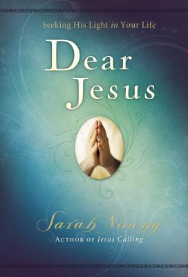 Dear Jesus: Seeking His Light in Your Life - Sarah Young