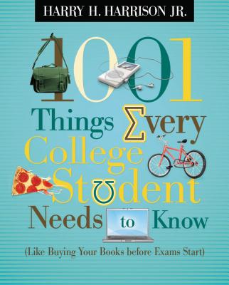 1001 Things Every College Student Needs to Know: (like Buying Your Books Before Exams Start) - Harry Harrison