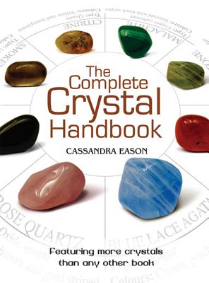 The Complete Crystal Handbook: Your Guide to More Than 500 Crystals - Cassandra Eason