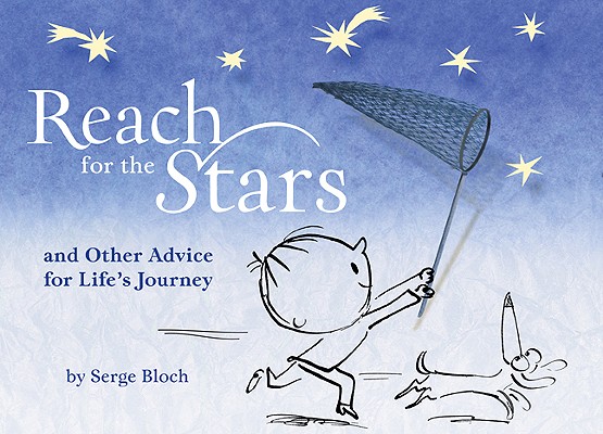 Reach for the Stars: And Other Advice for Life's Journey - Serge Bloch