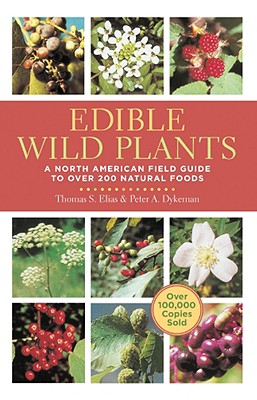 Edible Wild Plants: A North American Field Guide to Over 200 Natural Foods - Thomas Elias