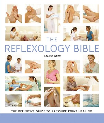 The Reflexology Bible: The Definitive Guide to Pressure Point Healing - Louise Keet