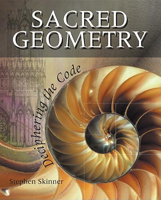 Sacred Geometry: Deciphering the Code - Stephen Skinner