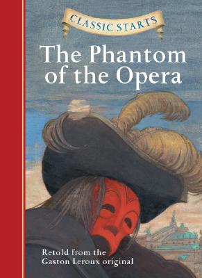 Classic Starts(r) the Phantom of the Opera - Gaston Leroux